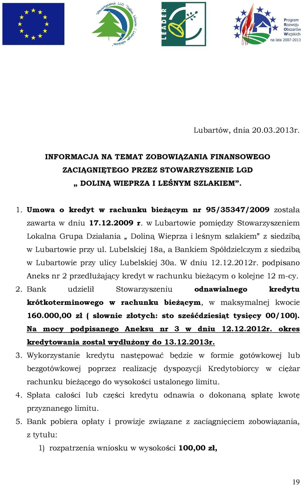 w Lubartowie pomiędzy Stowarzyszeniem Lokalna Grupa Działania Doliną Wieprza i leśnym szlakiem z siedzibą w Lubartowie przy ul.