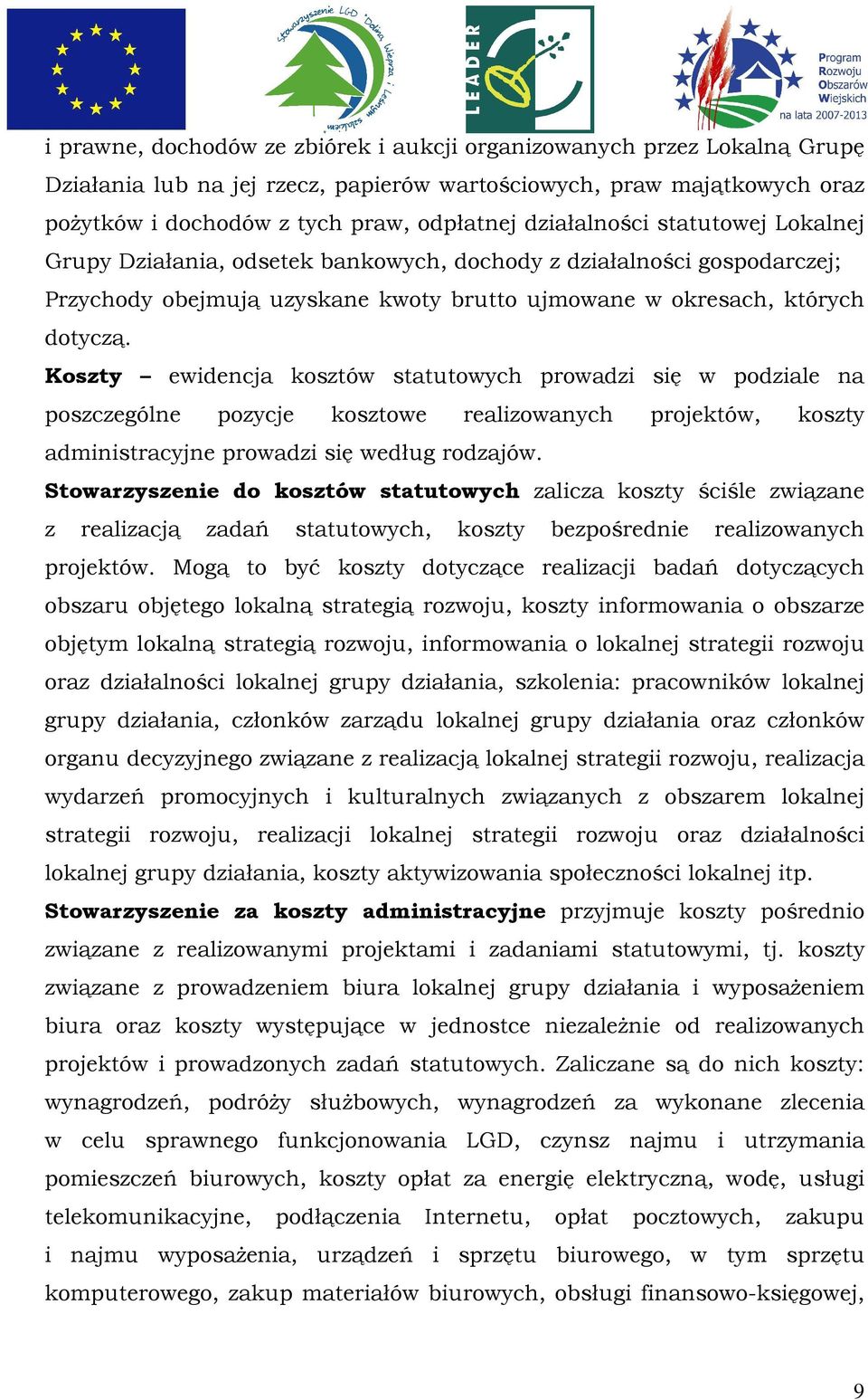 Koszty ewidencja kosztów statutowych prowadzi się w podziale na poszczególne pozycje kosztowe realizowanych projektów, koszty administracyjne prowadzi się według rodzajów.