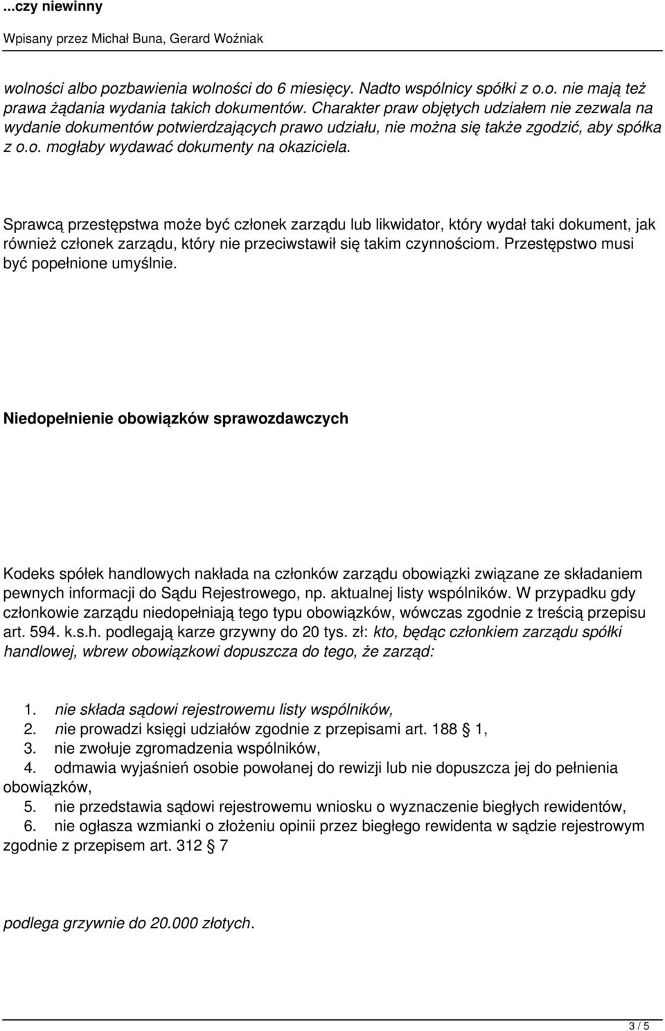 Sprawcą przestępstwa może być członek zarządu lub likwidator, który wydał taki dokument, jak również członek zarządu, który nie przeciwstawił się takim czynnościom.