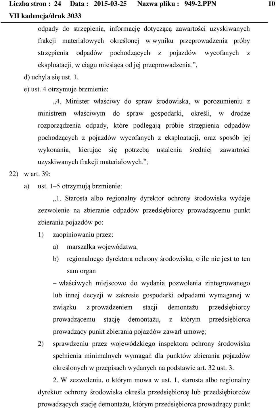 eksploatacji, w ciągu miesiąca od jej przeprowadzenia., d) uchyla się ust. 3, e) ust. 4 otrzymuje brzmienie: 4.