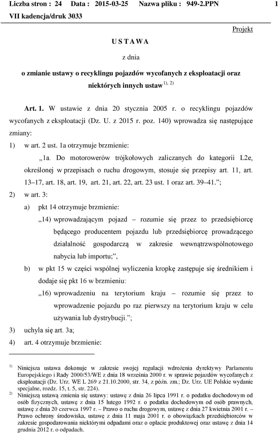 Do motorowerów trójkołowych zaliczanych do kategorii L2e, określonej w przepisach o ruchu drogowym, stosuje się przepisy art. 11, art. 13 17, art. 18, art. 19, art. 21, art. 22, art. 23 ust.