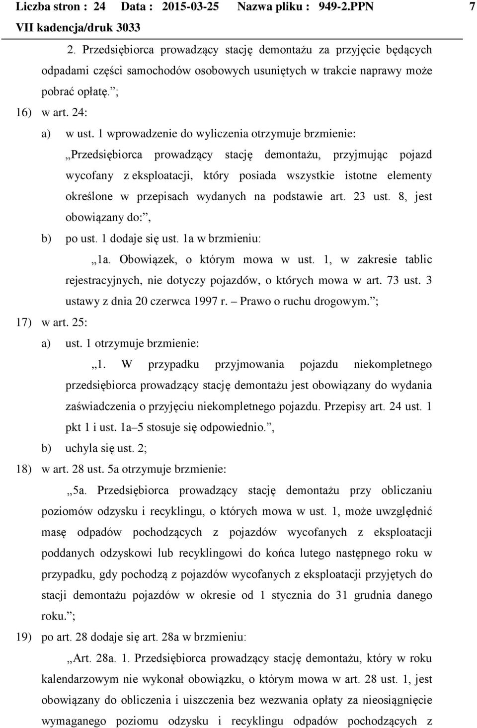 1 wprowadzenie do wyliczenia otrzymuje brzmienie: Przedsiębiorca prowadzący stację demontażu, przyjmując pojazd wycofany z eksploatacji, który posiada wszystkie istotne elementy określone w