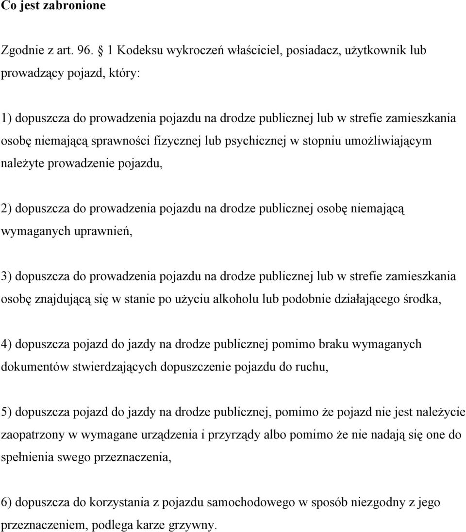 fizycznej lub psychicznej w stopniu umożliwiającym należyte prowadzenie pojazdu, 2) dopuszcza do prowadzenia pojazdu na drodze publicznej osobę niemającą wymaganych uprawnień, 3) dopuszcza do