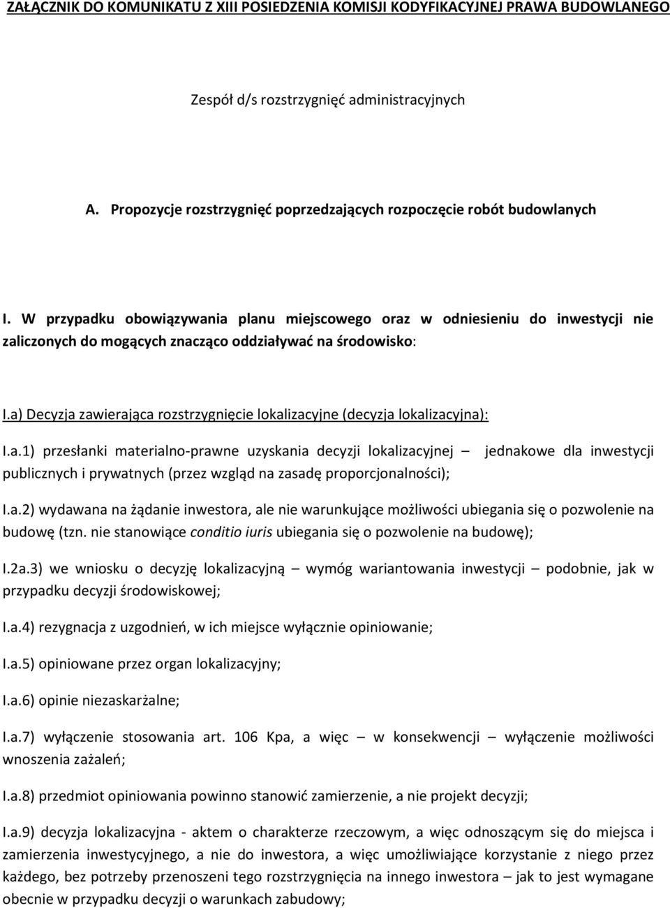 W przypadku obowiązywania planu miejscowego oraz w odniesieniu do inwestycji nie zaliczonych do mogących znacząco oddziaływać na środowisko: I.