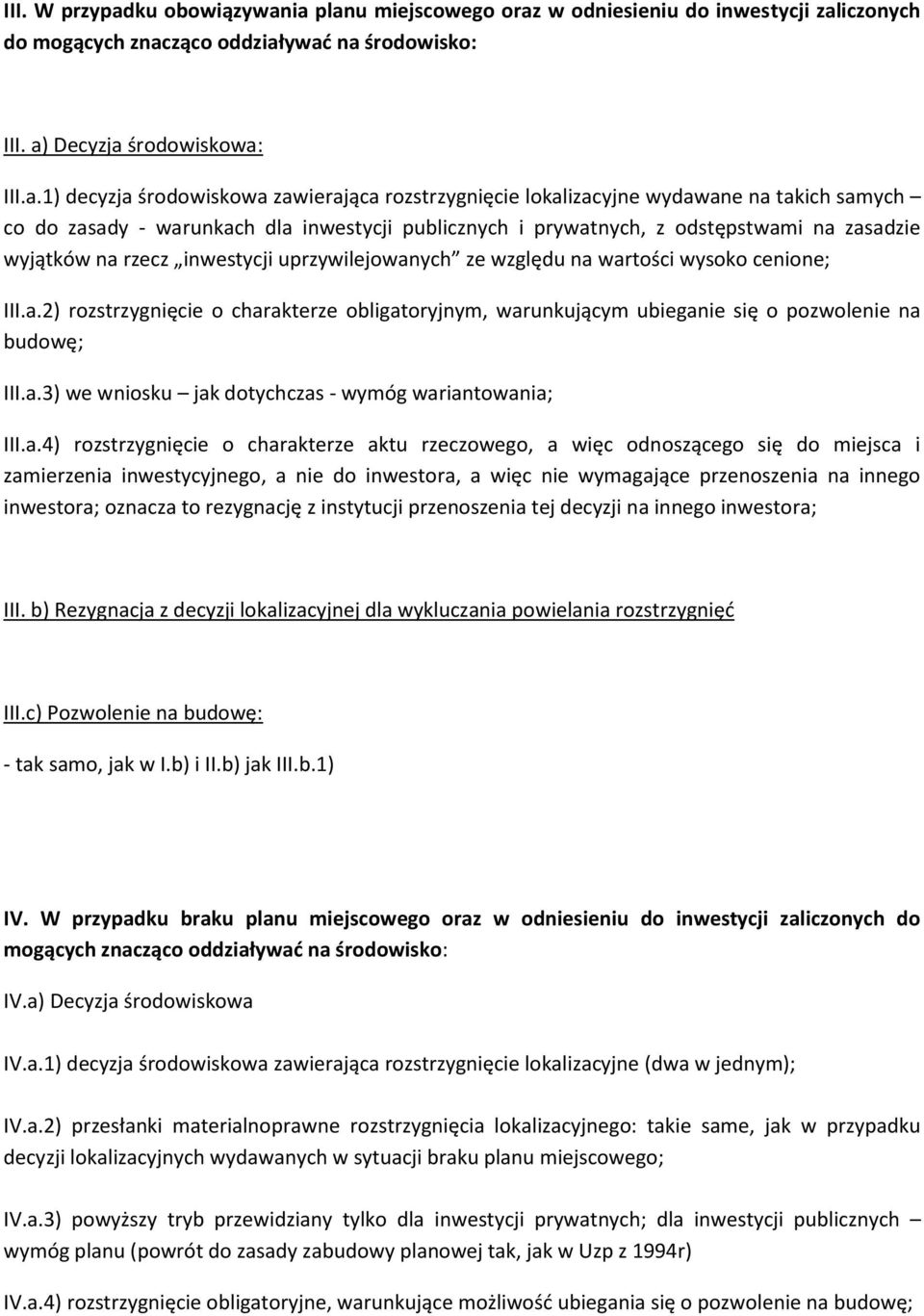 ia planu miejscowego oraz w odniesieniu do inwestycji zaliczonych do mogących znacząco oddziaływać na środowisko: III. a) Decyzja środowiskowa: III.a.1) decyzja środowiskowa zawierająca