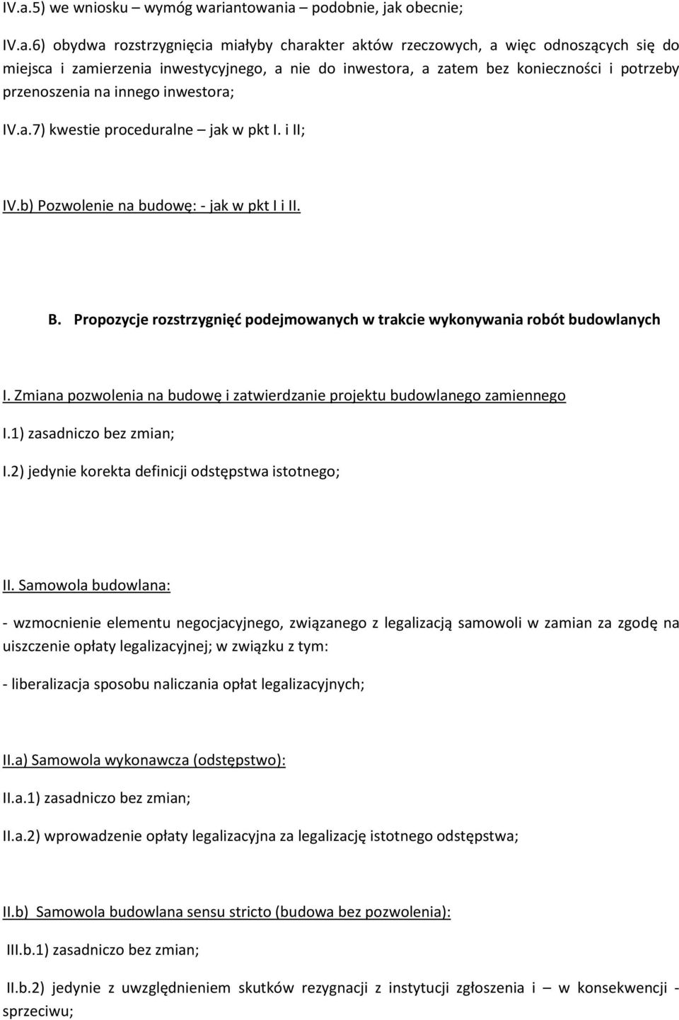 Propozycje rozstrzygnięć podejmowanych w trakcie wykonywania robót budowlanych I. Zmiana pozwolenia na budowę i zatwierdzanie projektu budowlanego zamiennego I.1) zasadniczo bez zmian; I.