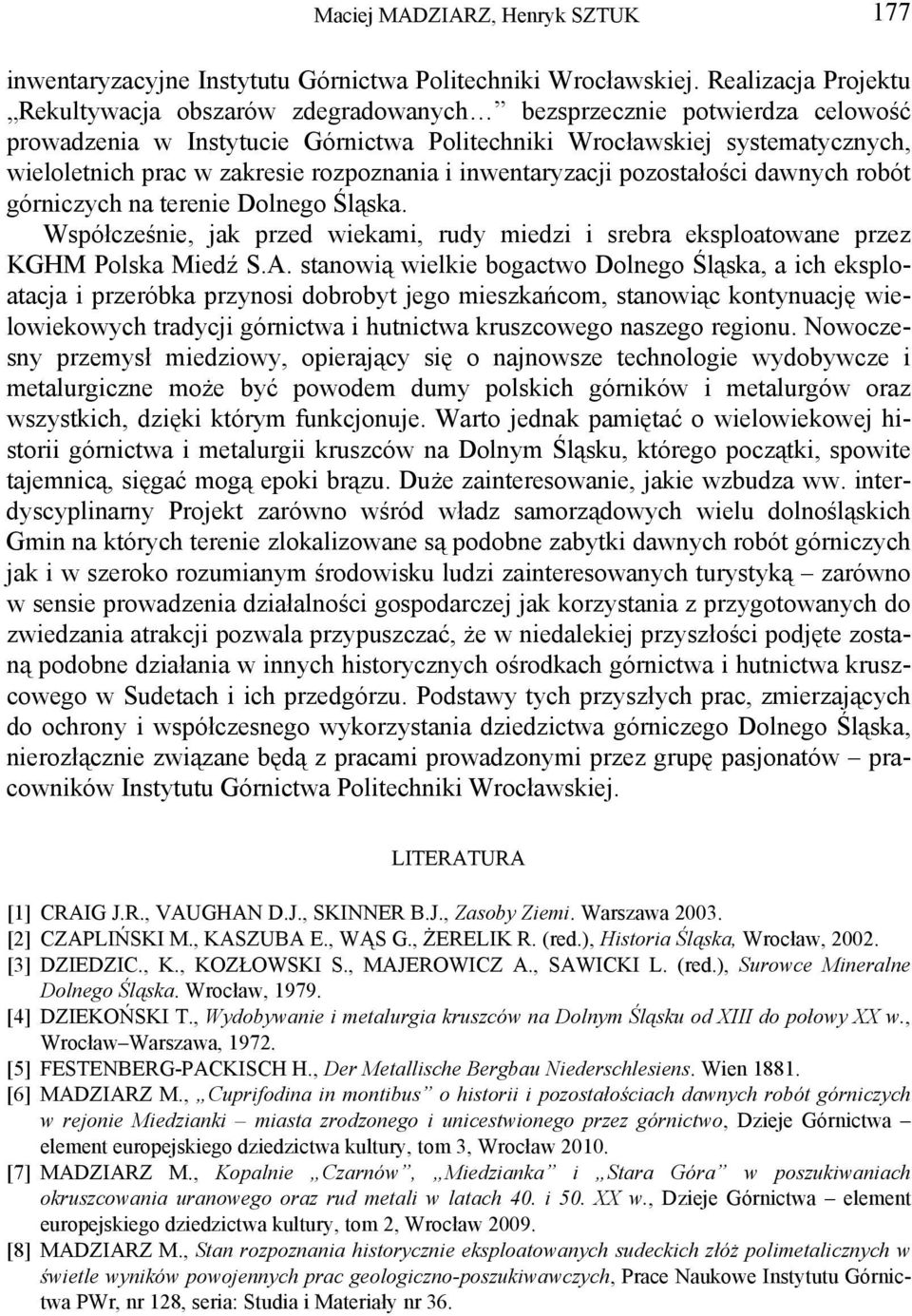 rozpoznania i inwentaryzacji pozostałości dawnych robót górniczych na terenie Dolnego Śląska. Współcześnie, jak przed wiekami, rudy miedzi i srebra eksploatowane przez KGHM Polska Miedź S.A.