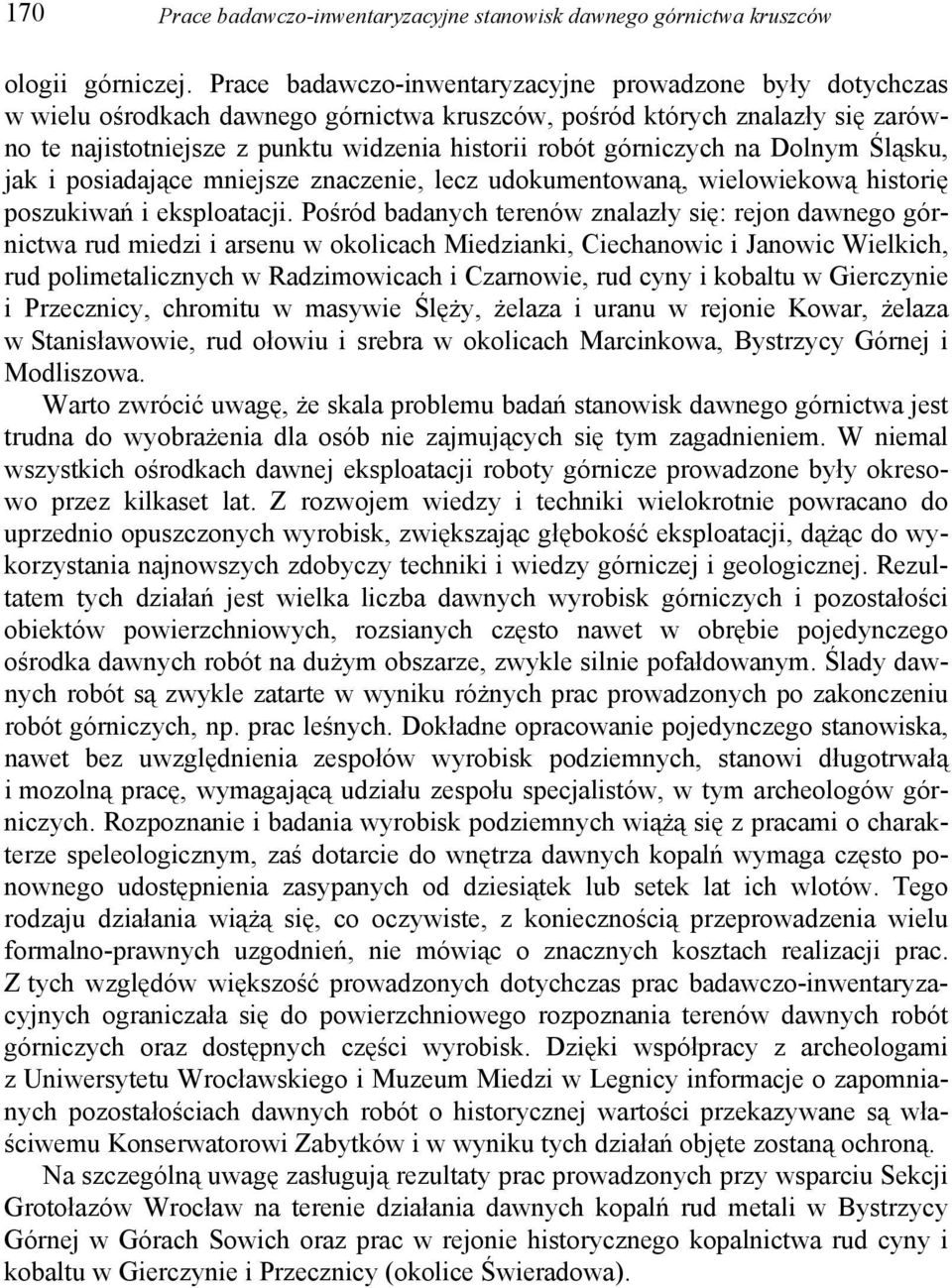 górniczych na Dolnym Śląsku, jak i posiadające mniejsze znaczenie, lecz udokumentowaną, wielowiekową historię poszukiwań i eksploatacji.