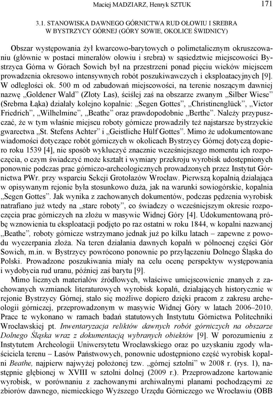 postaci minerałów ołowiu i srebra) w sąsiedztwie miejscowości Bystrzyca Górna w Górach Sowich był na przestrzeni ponad pięciu wieków miejscem prowadzenia okresowo intensywnych robót poszukiwawczych i