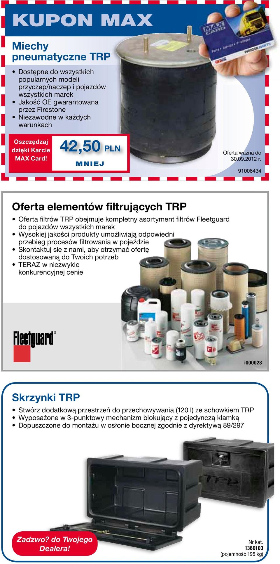 91006434 Oferta elementów filtrujących TRp Oferta filtrów TRP obejmuje kompletny asortyment filtrów Fleetguard do pojazdów wszystkich marek Wysokiej jakości produkty umożliwiają odpowiedni przebieg