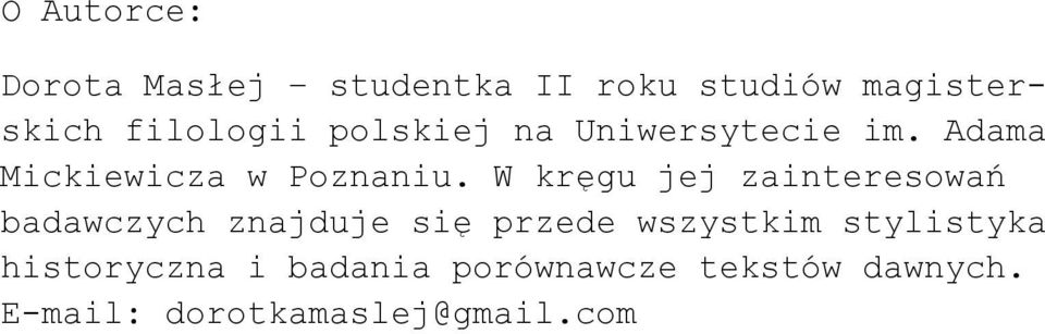 W kręgu jej zainteresowań badawczych znajduje się przede wszystkim