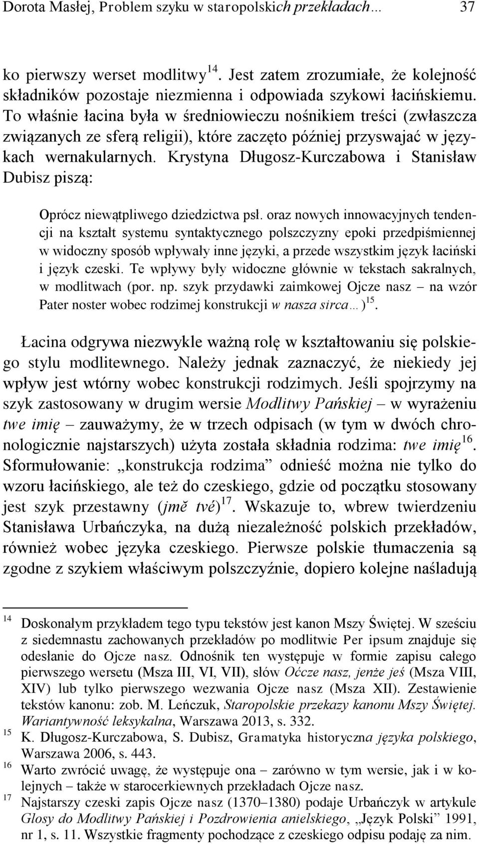 Krystyna Długosz-Kurczabowa i Stanisław Dubisz piszą: Oprócz niewątpliwego dziedzictwa psł.