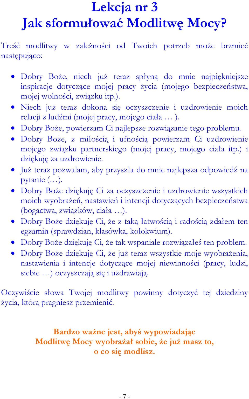 wolności, związku itp.). Niech juŝ teraz dokona się oczyszczenie i uzdrowienie moich relacji z ludźmi (mojej pracy, mojego ciała ). Dobry BoŜe, powierzam Ci najlepsze rozwiązanie tego problemu.