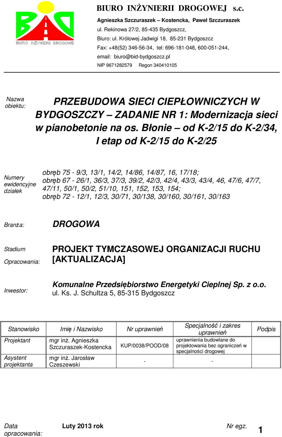 Błonie od K-2/15 do K-2/34, I etap od K-2/15 do K-2/25 Numery ewidencyjne działek obręb 75-9/3, 13/1, 14/2, 14/86, 14/87, 16, 17/18; obręb 67-26/1, 36/3, 37/3, 39/2, 42/3, 42/4, 43/3, 43/4, 46, 47/6,