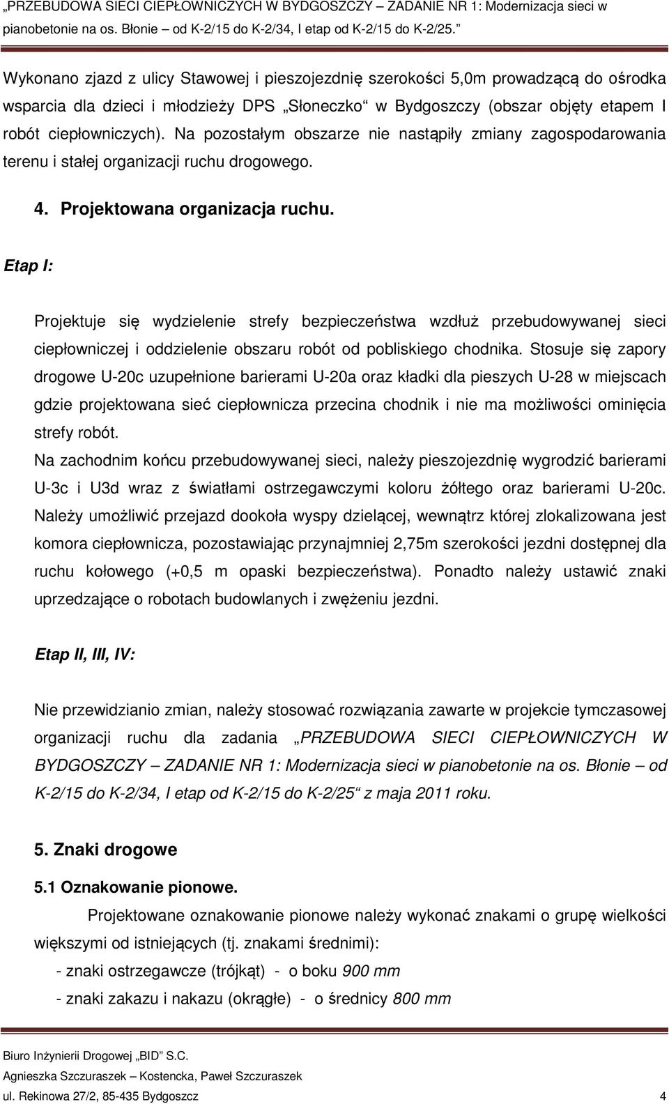 Etap I: Projektuje się wydzielenie strefy bezpieczeństwa wzdłuż przebudowywanej sieci ciepłowniczej i oddzielenie obszaru robót od pobliskiego chodnika.