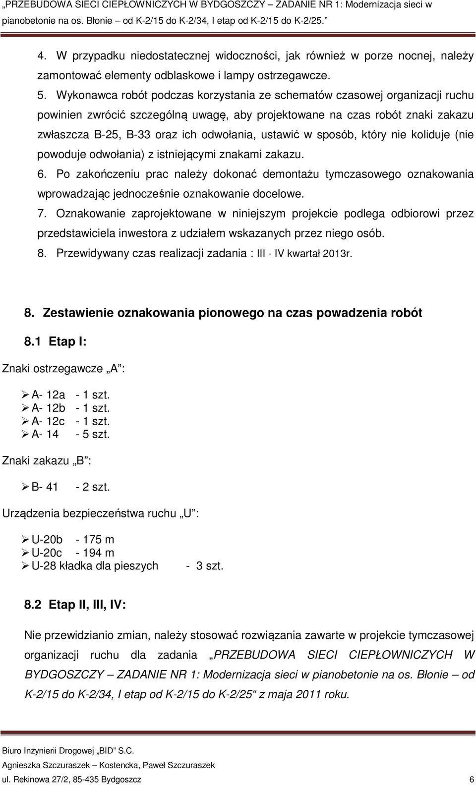 ustawić w sposób, który nie koliduje (nie powoduje odwołania) z istniejącymi znakami zakazu. 6.