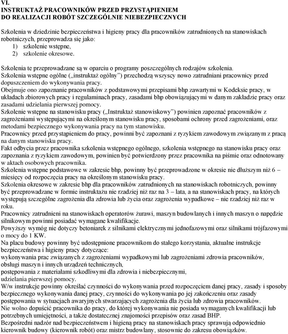 Szkolenia wstępne ogólne ( instruktaż ogólny ) przechodzą wszyscy nowo zatrudniani pracownicy przed dopuszczeniem do wykonywania pracy.