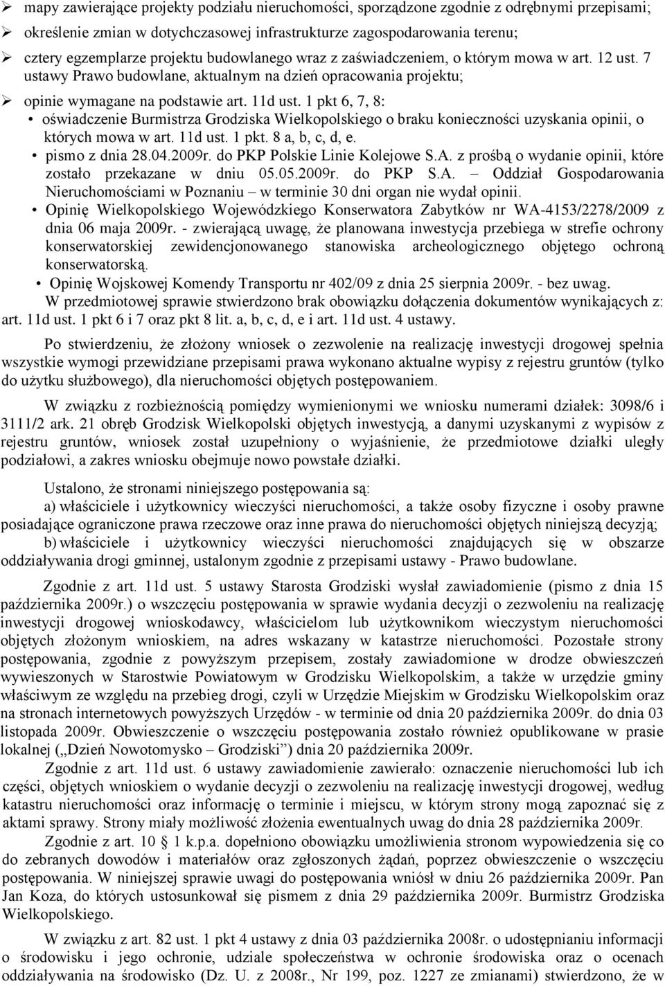 1 pkt 6, 7, 8: oświadczenie Burmistrza Grodziska Wielkopolskiego o braku konieczności uzyskania opinii, o których mowa w art. 11d ust. 1 pkt. 8 a, b, c, d, e. pismo z dnia 28.04.2009r.