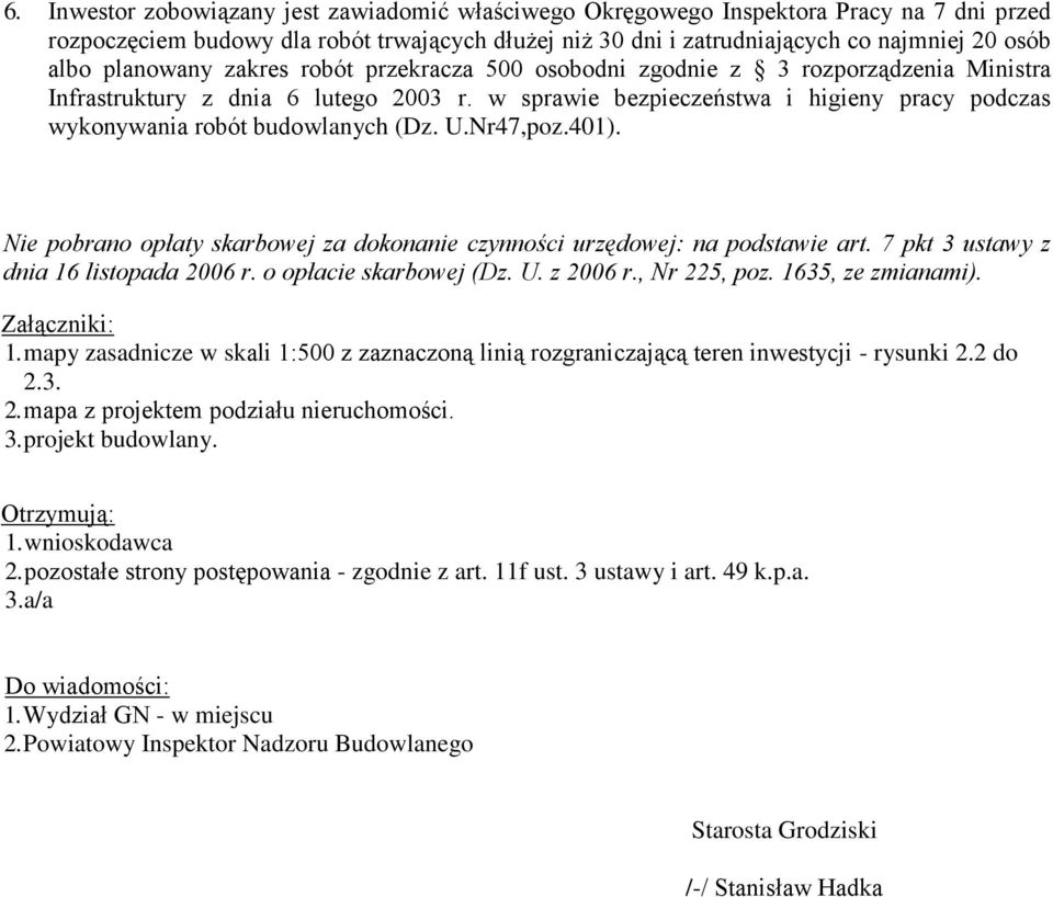 w sprawie bezpieczeństwa i higieny pracy podczas wykonywania robót budowlanych (Dz. U.Nr47,poz.401). Nie pobrano opłaty skarbowej za dokonanie czynności urzędowej: na podstawie art.