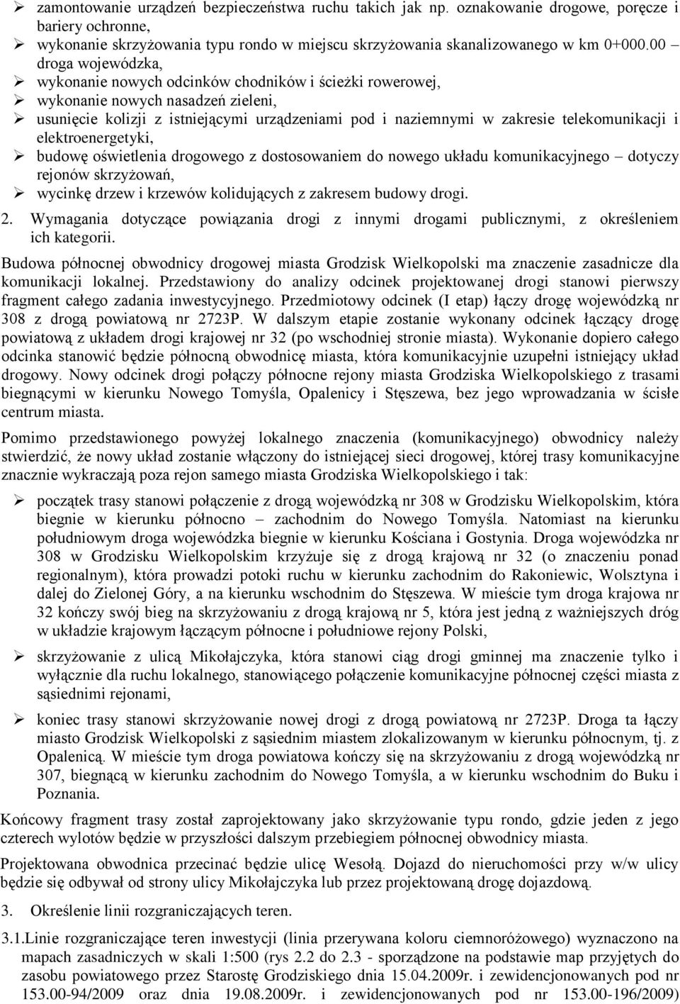 telekomunikacji i elektroenergetyki, budowę oświetlenia drogowego z dostosowaniem do nowego układu komunikacyjnego dotyczy rejonów skrzyżowań, wycinkę drzew i krzewów kolidujących z zakresem budowy