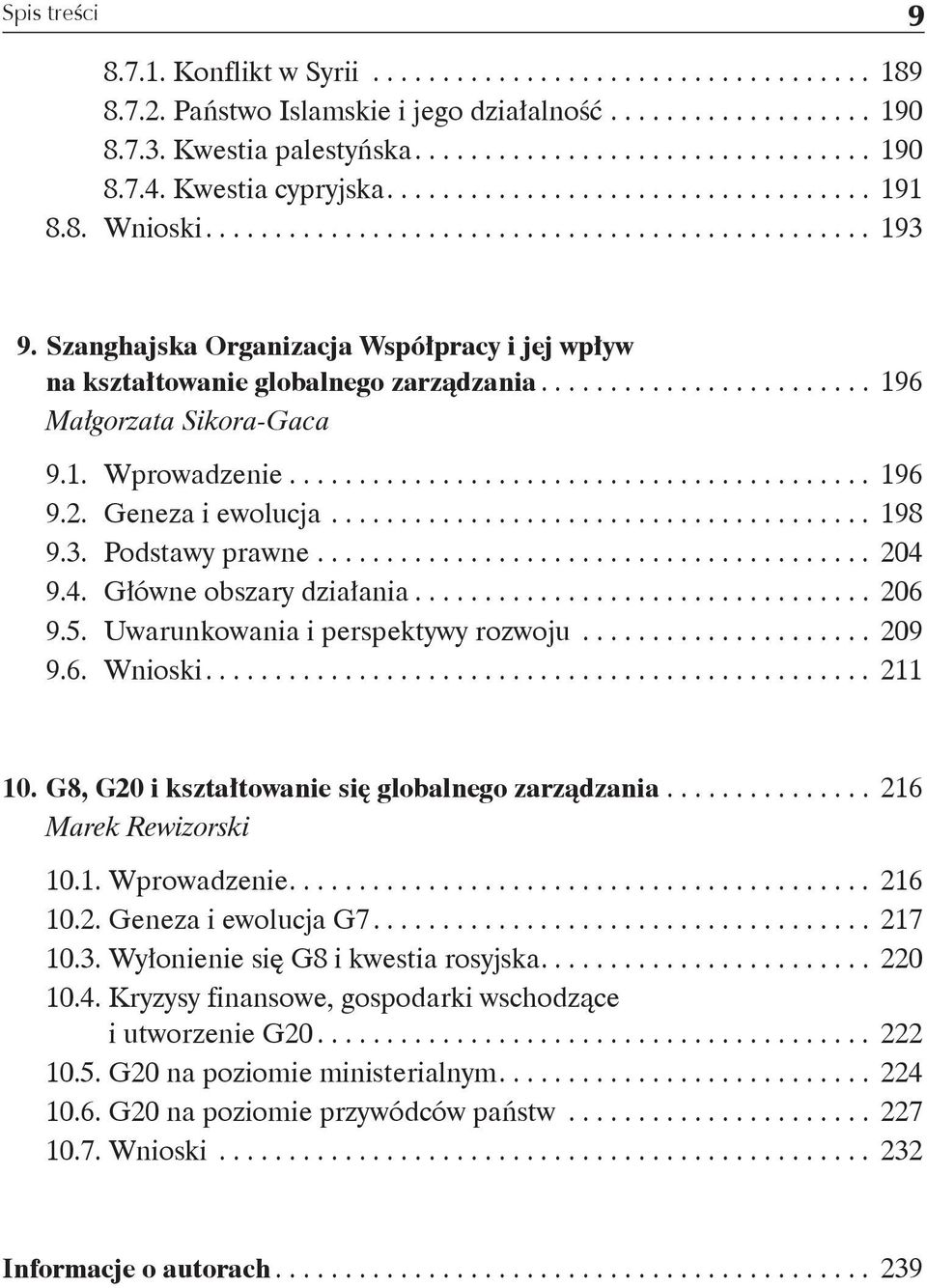 4. Główne obszary działania... 206 9.5. Uwarunkowania i perspektywy rozwoju... 209 9.6. Wnioski.... 211 10. G8, G20 i kształtowanie się globalnego zarządzania............... 216 Marek Rewizorski 10.1. Wprowadzenie.