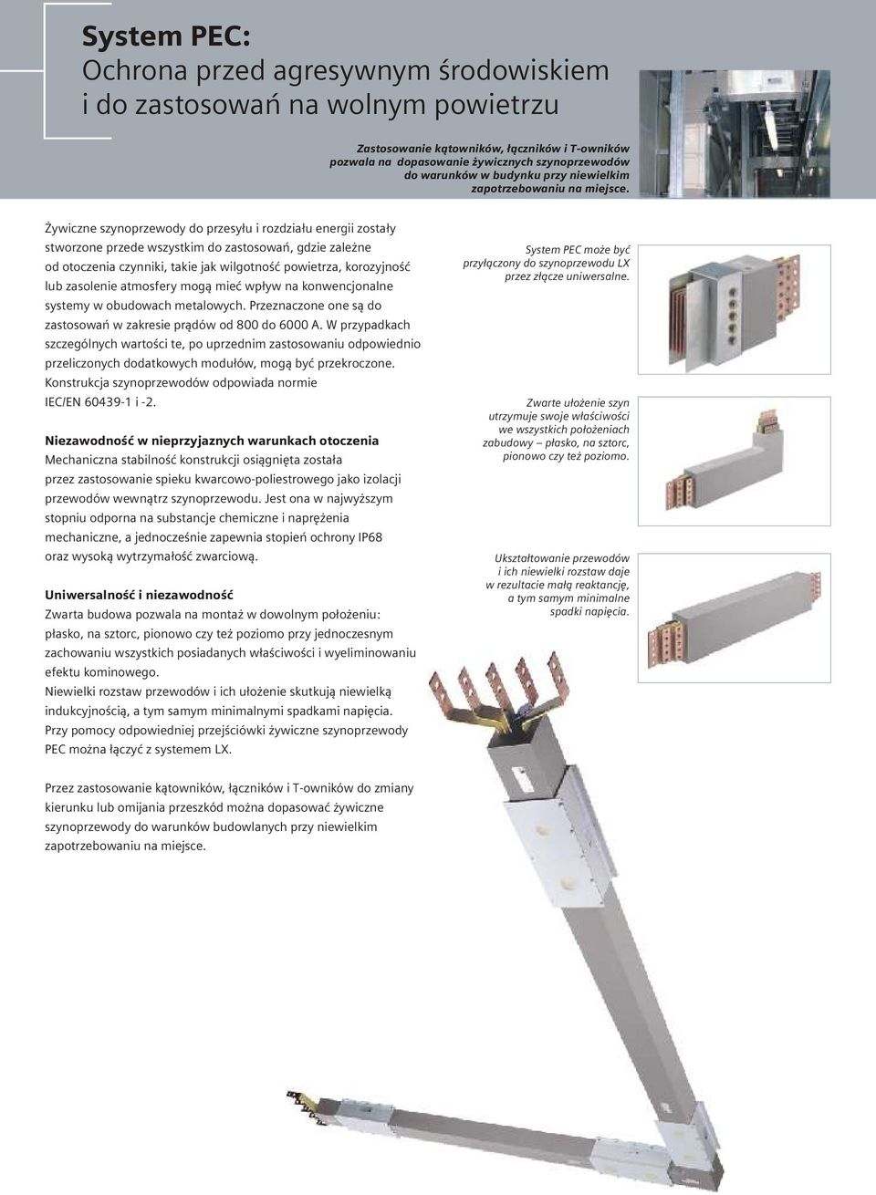 ywiczne szynoprzewody do przesy³u i rozdzia³u energii zosta³y stworzone przede wszystkim do zastosowañ, gdzie zale ne od otoczenia czynniki, takie jak wilgotnoœæ powietrza, korozyjnoœæ lub zasolenie