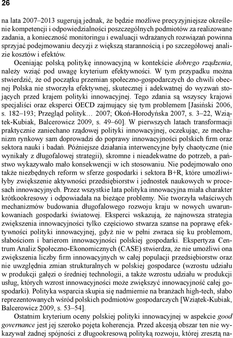 Oceniając polską politykę innowacyjną w kontekście dobrego rządzenia, należy wziąć pod uwagę kryterium efektywności.