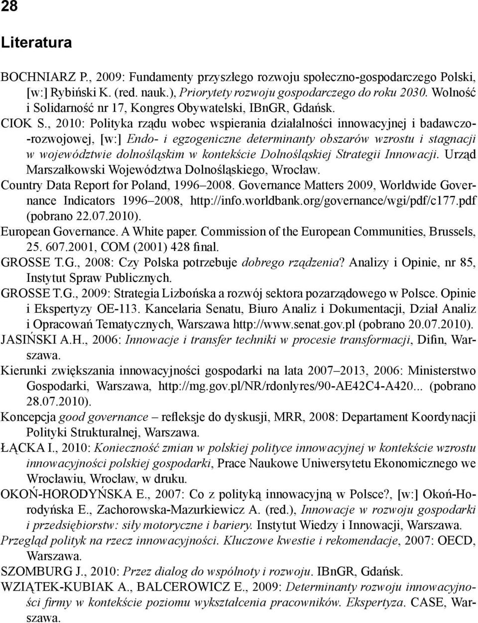 , 2010: Polityka rządu wobec wspierania działalności innowacyjnej i badawczo- -rozwojowej, [w:] Endo- i egzogeniczne determinanty obszarów wzrostu i stagnacji w województwie dolnośląskim w kontekście