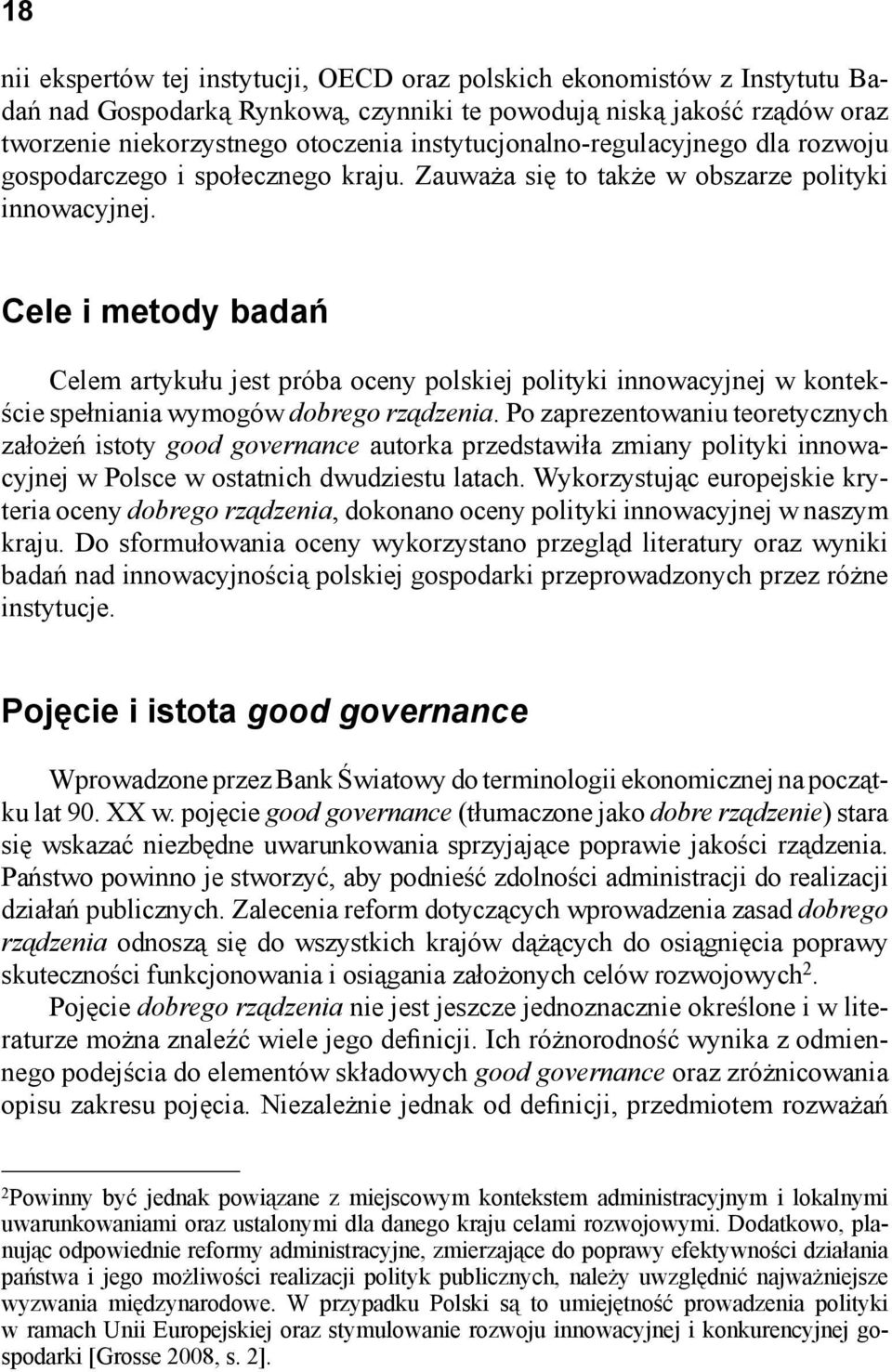 Cele i metody badań Celem artykułu jest próba oceny polskiej polityki innowacyjnej w kontekście spełniania wymogów dobrego rządzenia.