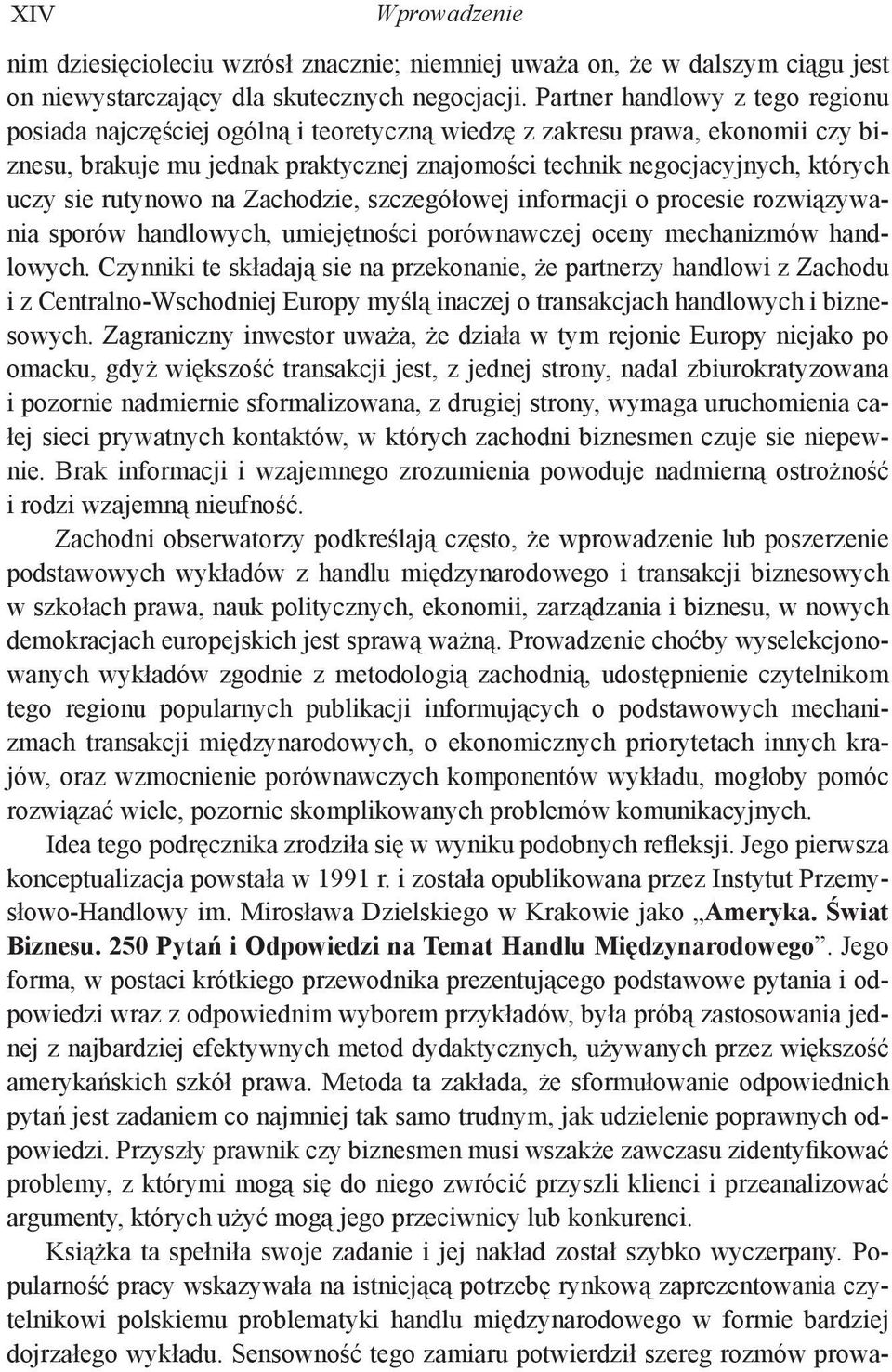 sie rutynowo na Zachodzie, szczegółowej informacji o procesie rozwiązywania sporów handlowych, umiejętności porównawczej oceny mechanizmów handlowych.