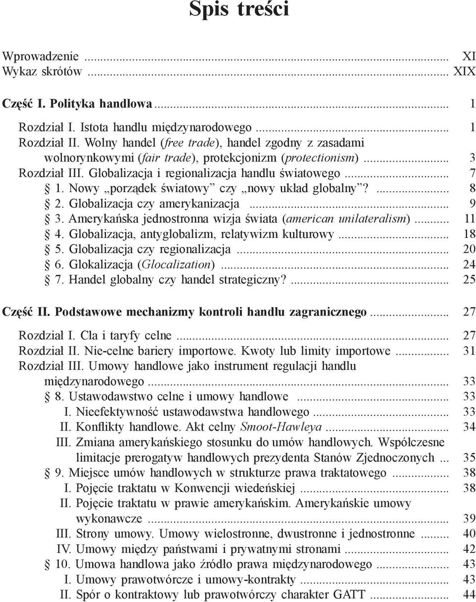 Nowy porządek światowy czy nowy układ globalny?... 8 2. Globalizacja czy amerykanizacja... 9 3. Amerykańska jednostronna wizja świata (american unilateralism)... 11 4.