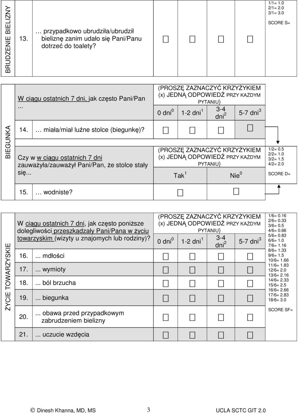 0 SCORE D= ŻYCIE TOWARZYSKIE W ciągu ostatnich 7 dni, jak często poniższe dolegliwości przeszkadzały Pani/Pana w życiu towarzyskim (wizyty u znajomych lub rodziny)? 16. mdłości 17. wymioty 18.