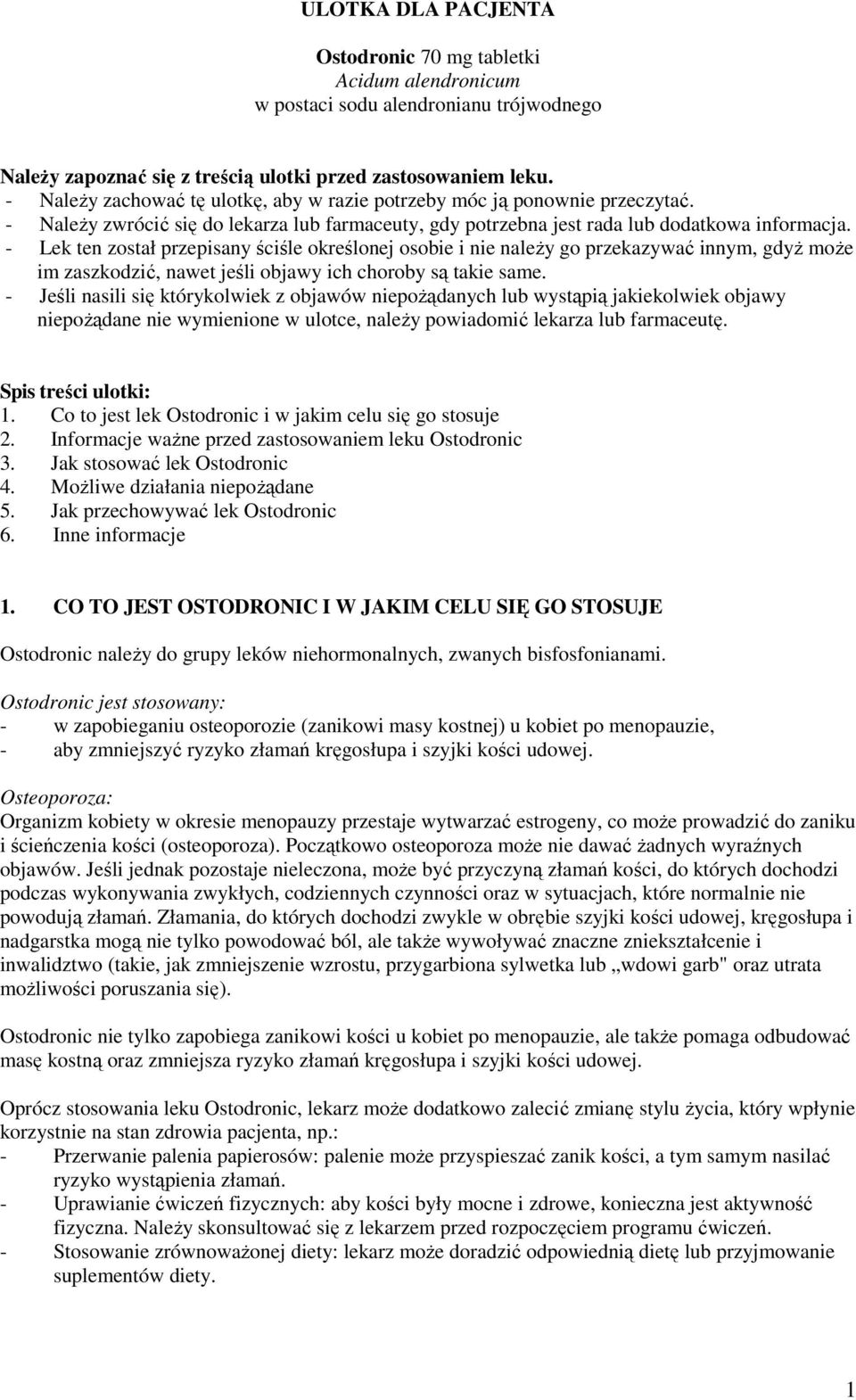 - Lek ten został przepisany ściśle określonej osobie i nie naleŝy go przekazywać innym, gdyŝ moŝe im zaszkodzić, nawet jeśli objawy ich choroby są takie same.