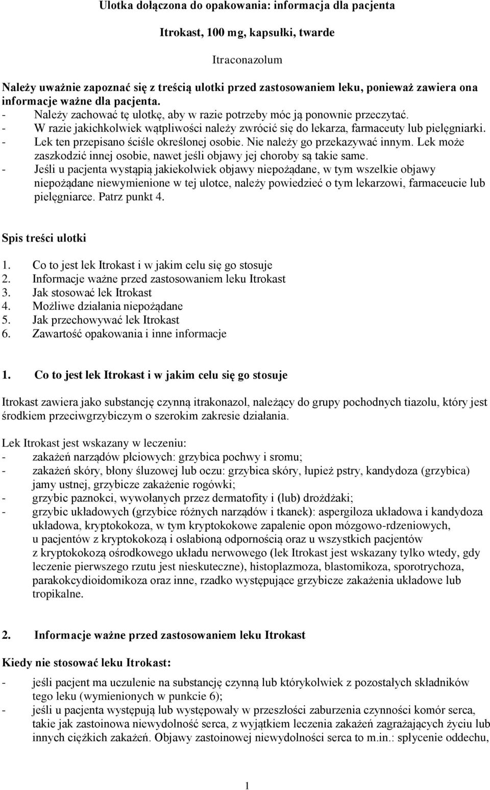 - Lek ten przepisano ściśle określonej osobie. Nie należy go przekazywać innym. Lek może zaszkodzić innej osobie, nawet jeśli objawy jej choroby są takie same.