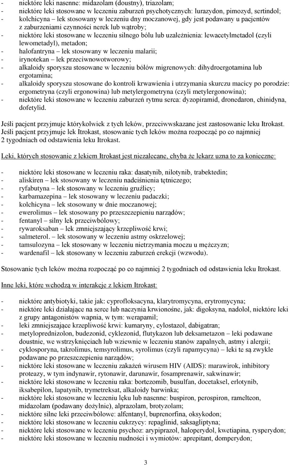 halofantryna lek stosowany w leczeniu malarii; - irynotekan lek przeciwnowotworowy; - alkaloidy sporyszu stosowane w leczeniu bólów migrenowych: dihydroergotamina ergotamina; - alkaloidy sporyszu