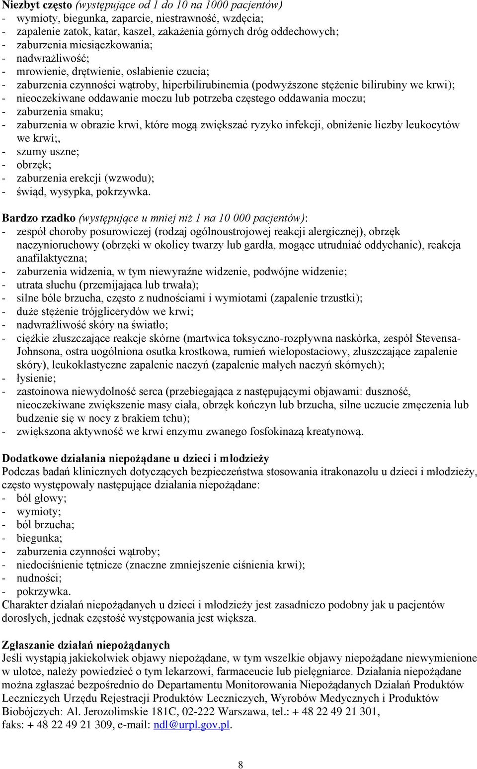 moczu potrzeba częstego oddawania moczu; - zaburzenia smaku; - zaburzenia w obrazie krwi, które mogą zwiększać ryzyko infekcji, obniżenie liczby leukocytów we krwi;, - szumy uszne; - obrzęk; -