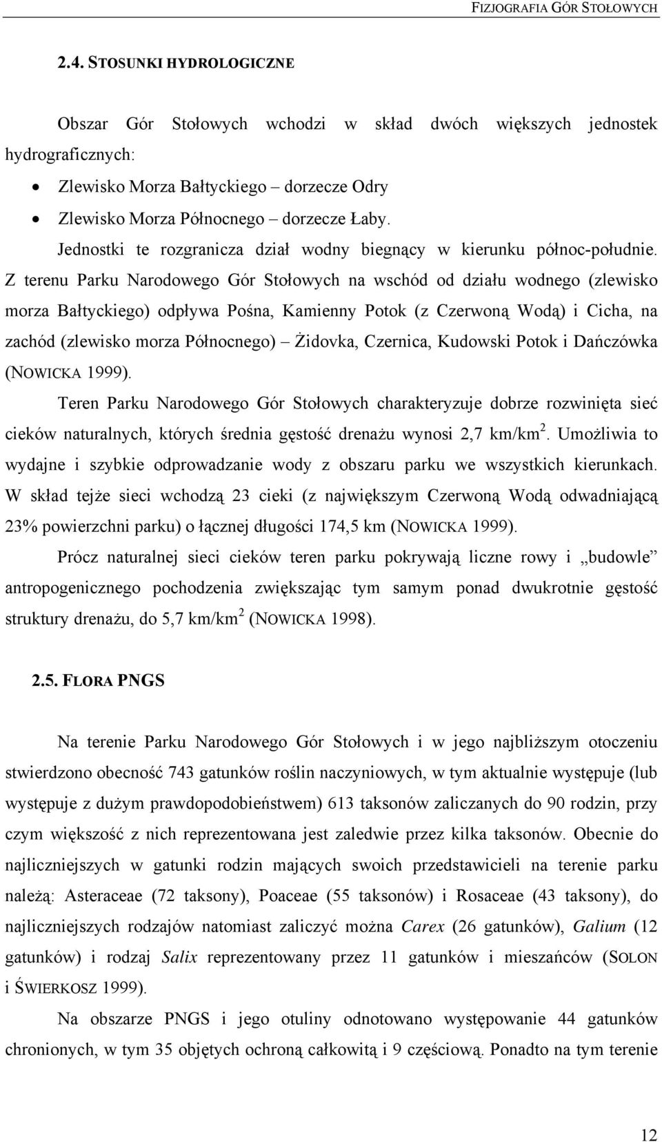 Jednostki te rozgranicza dział wodny biegnący w kierunku północ-południe.