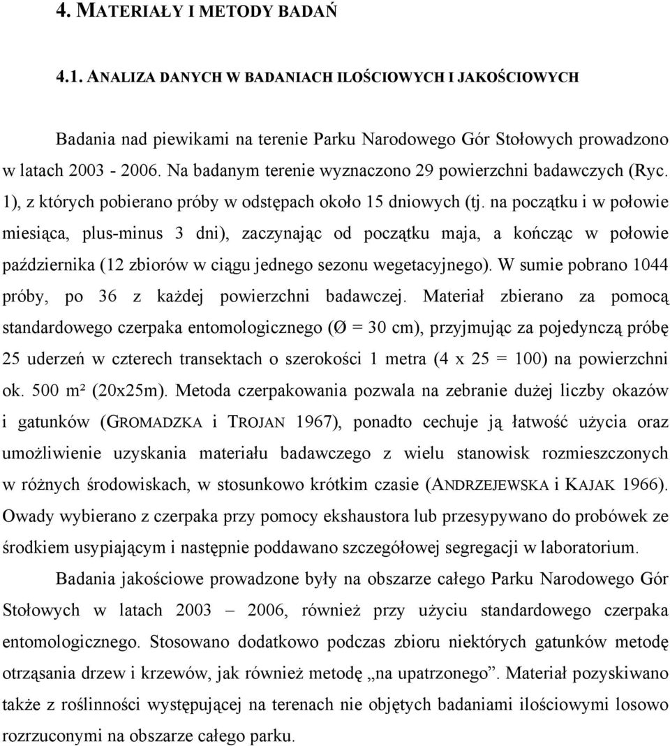 na początku i w połowie miesiąca, plus-minus 3 dni), zaczynając od początku maja, a kończąc w połowie października (12 zbiorów w ciągu jednego sezonu wegetacyjnego).