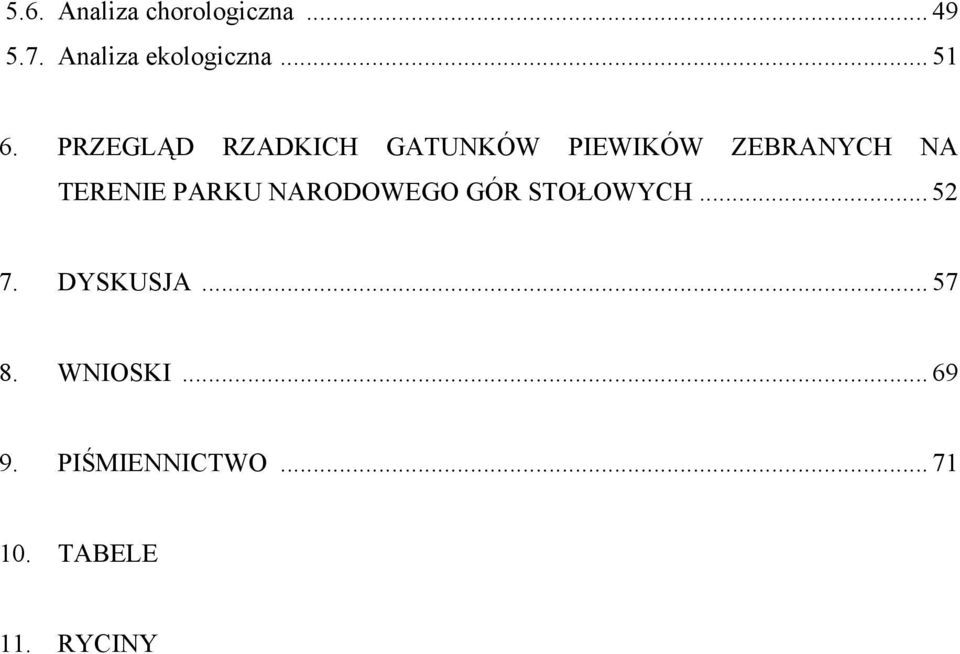 PRZEGLĄD RZADKICH GATUNKÓW PIEWIKÓW ZEBRANYCH NA TERENIE