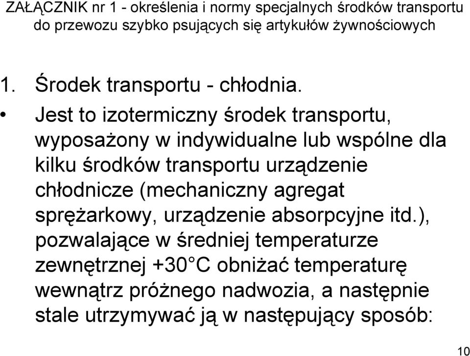 Jest to izotermiczny środek transportu, wyposażony w indywidualne lub wspólne dla kilku środków transportu urządzenie