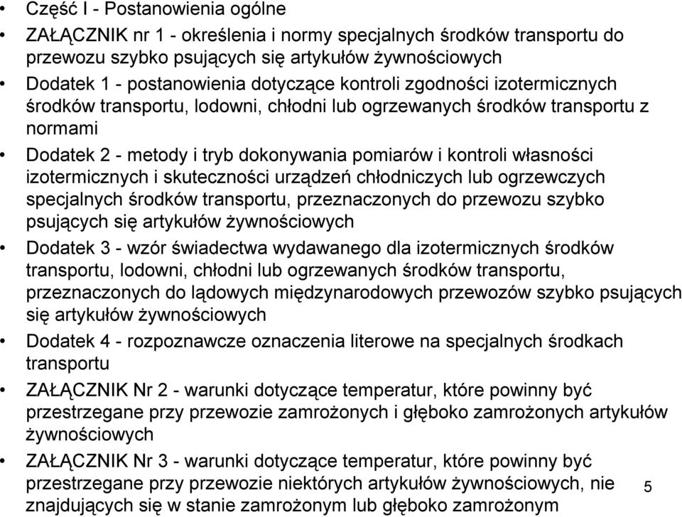 skuteczności urządzeń chłodniczych lub ogrzewczych specjalnych środków transportu, przeznaczonych do przewozu szybko psujących się artykułów żywnościowych Dodatek 3 - wzór świadectwa wydawanego dla