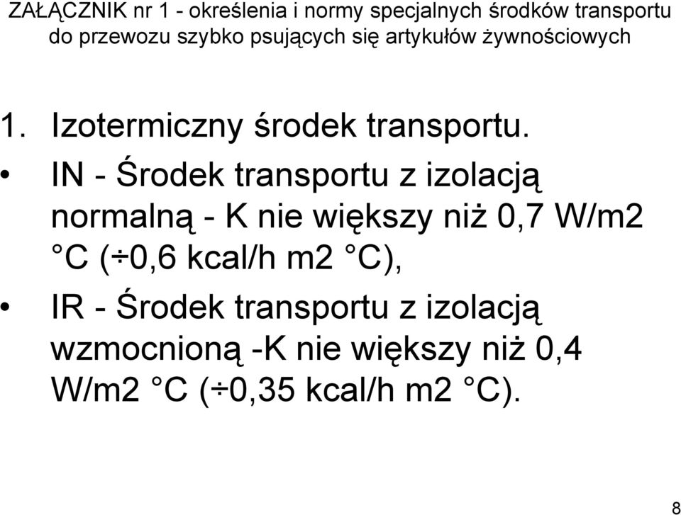 IN - Środek transportu z izolacją normalną - K nie większy niż 0,7 W/m2 C ( 0,6 kcal/h