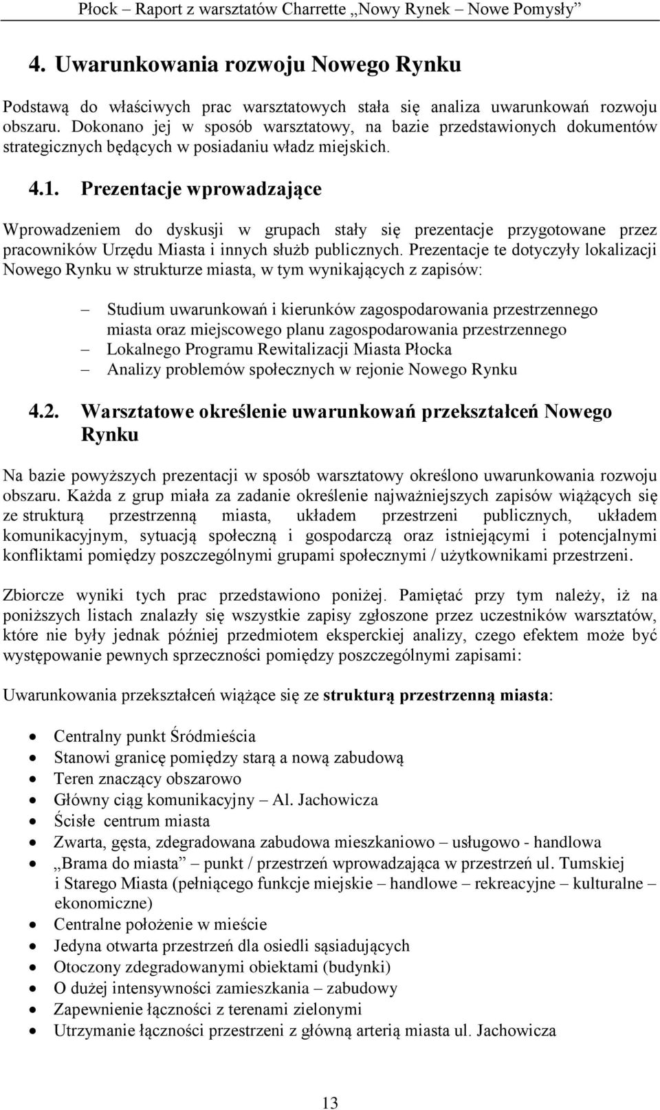 . Prezentacje wprowadzające Wprowadzeniem do dyskusji w grupach stały się prezentacje przygotowane przez pracowników Urzędu Miasta i innych służb publicznych.