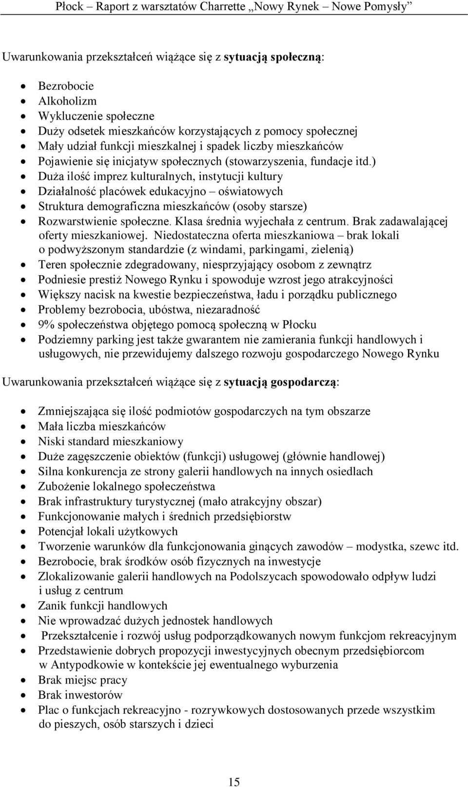 ) Duża ilość imprez kulturalnych, instytucji kultury Działalność placówek edukacyjno oświatowych Struktura demograficzna mieszkańców (osoby starsze) Rozwarstwienie społeczne.