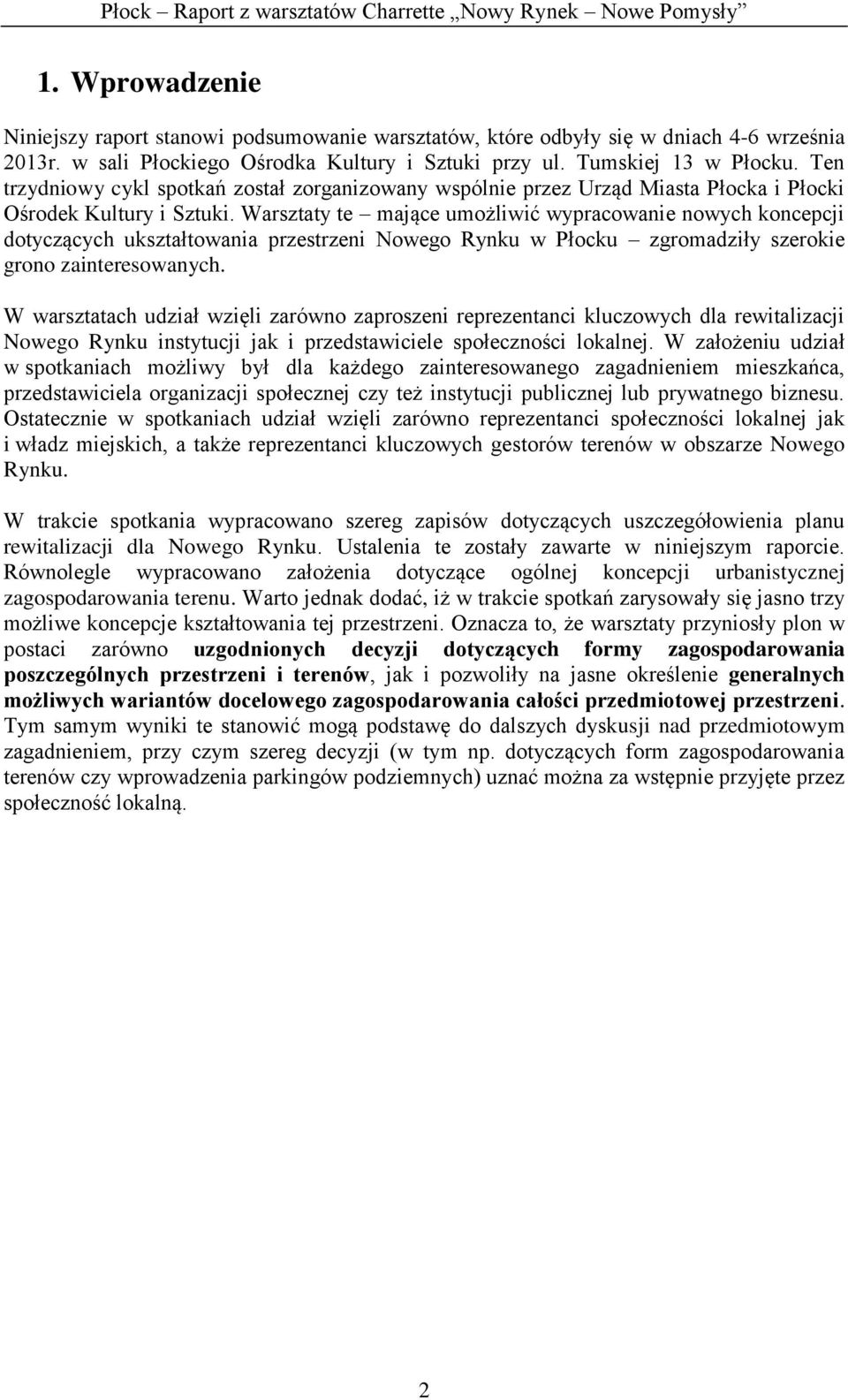 Warsztaty te mające umożliwić wypracowanie nowych koncepcji dotyczących ukształtowania przestrzeni Nowego Rynku w Płocku zgromadziły szerokie grono zainteresowanych.