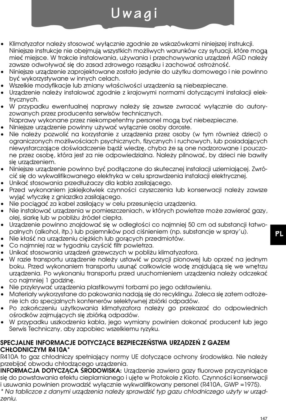 Niniejsze urządzenie zaprojektowane zostało jedynie do u ytku domowego i nie powinno być wykorzystywane w innych celach. Wszelkie modyfikacje lub zmiany właściwości urządzenia są niebezpieczne.