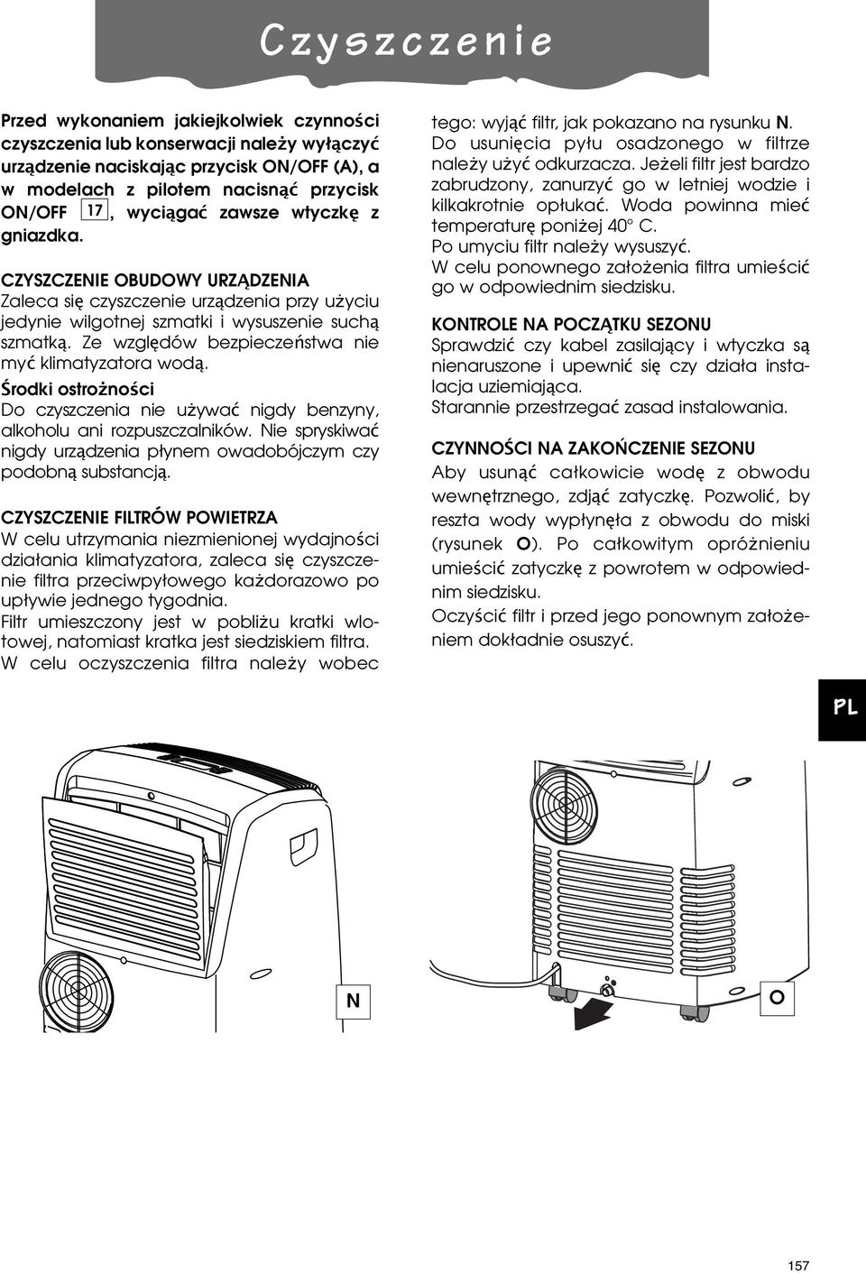 Ze względów bezpieczeństwa nie myć klimatyzatora wodą. Środki ostro ności Do czyszczenia nie u ywać nigdy benzyny, alkoholu ani rozpuszczalników.