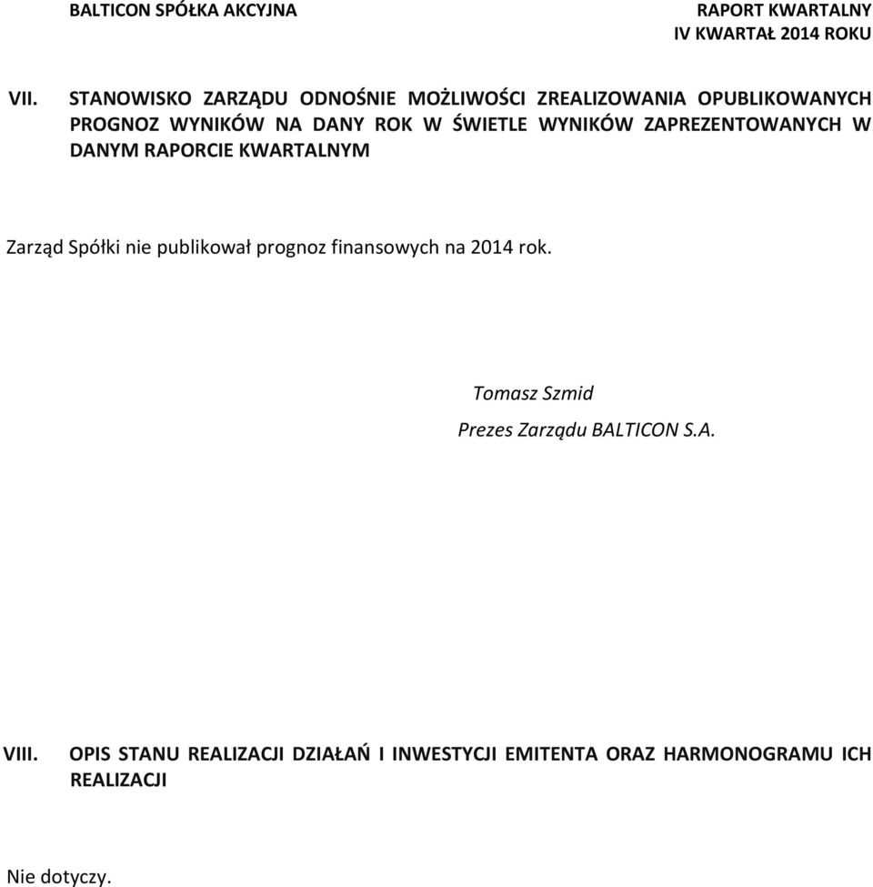 publikował prognoz finansowych na 2014 rok. Tomasz Szmid Prezes Zarządu BALTICON S.A. VIII.