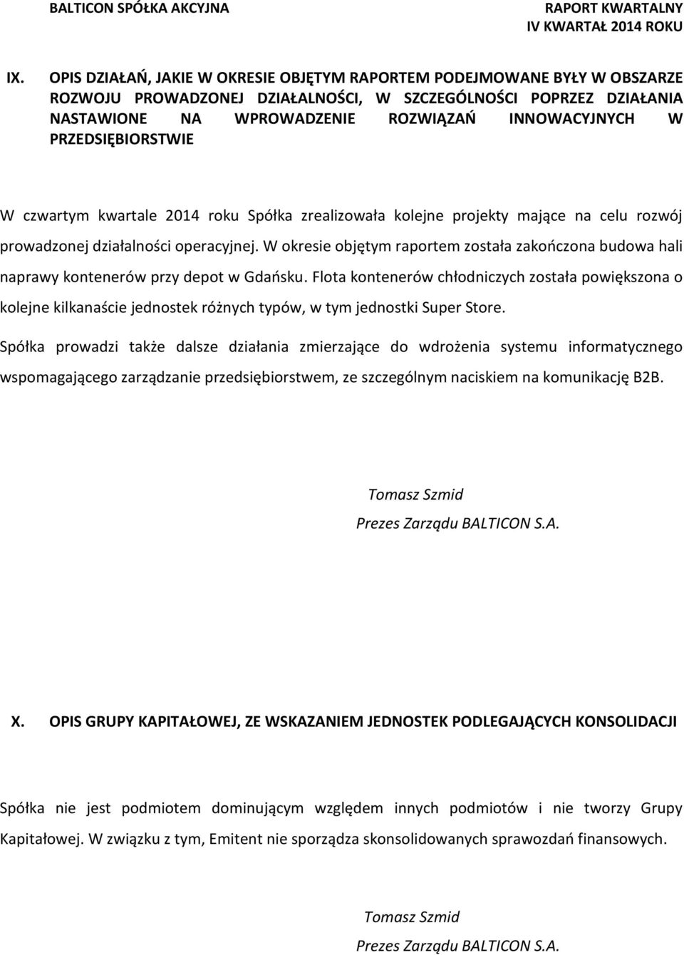 W okresie objętym raportem została zakończona budowa hali naprawy kontenerów przy depot w Gdańsku.