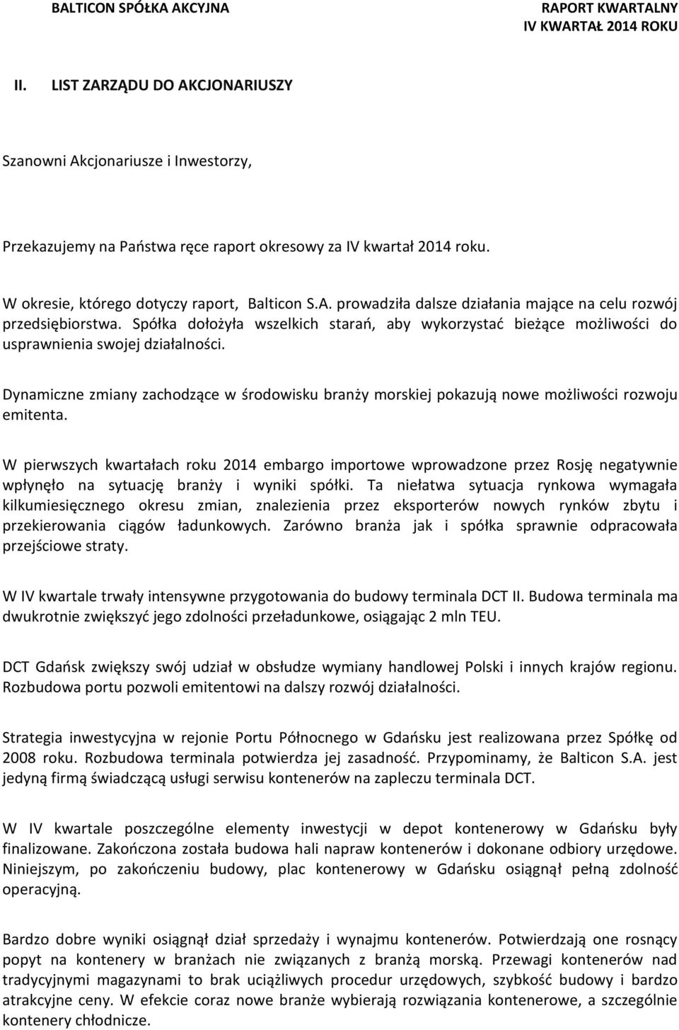 Dynamiczne zmiany zachodzące w środowisku branży morskiej pokazują nowe możliwości rozwoju emitenta.